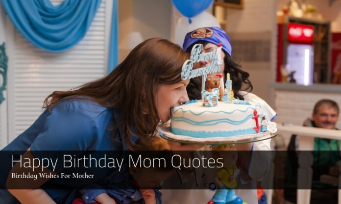 Happy Birthday Mom Quotes | Birthday Wishes For Mother