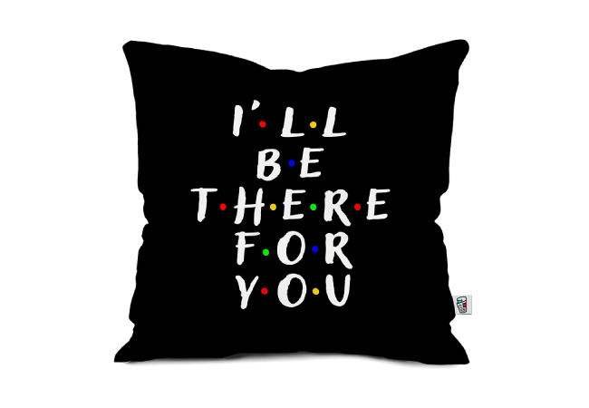 FSG Satin I'll Be There for You Printed Cushion Cover
